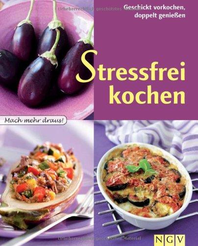 Stressfrei kochen: Geschickt vorkochen, doppelt genießen