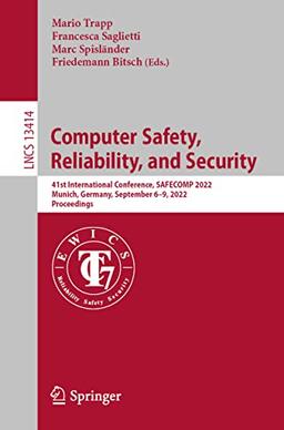 Computer Safety, Reliability, and Security: 41st International Conference, SAFECOMP 2022, Munich, Germany, September 6–9, 2022, Proceedings (Lecture Notes in Computer Science, 13414, Band 13414)