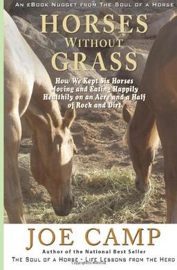 Horses Without Grass: How We Kept Six Horses Moving and eating Happily Healthily on an Acre and a Half of Rock and Dirt: An eBook Nugget from The Soul of a Horse - Vol 2