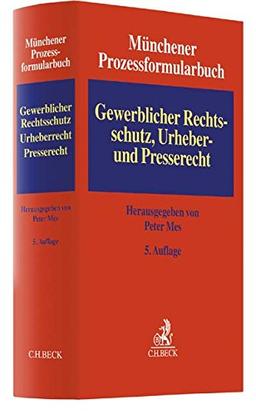 Münchener Prozessformularbuch  Bd. 5: Gewerblicher Rechtsschutz, Urheber- und Presserecht