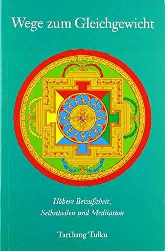 Wege zum Gleichgewicht: Höhere Bewußtheit, Selbstheilen und Meditation (Meditation und Selbstheilung)