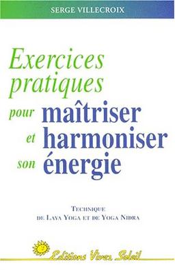 Exercices pratiques pour maîtriser et harmoniser son énergie. Vol. 1. technique de laya yoga et yoga nidra