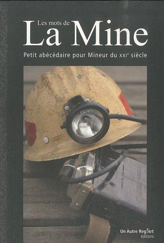 Les mots de la mine : petit abécédaire pour mineur du XXIe siècle