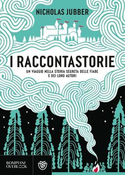 I raccontastorie. Un viaggio nella storia segreta delle fiabe e dei loro autori (Overlook)