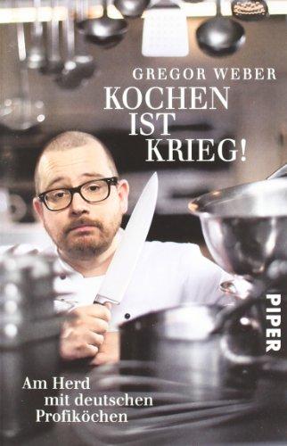 Kochen ist Krieg!: Am Herd mit deutschen Profiköchen