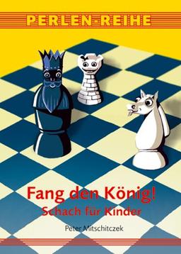 Fang den König!: Schach für Kinder