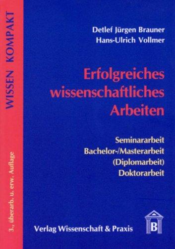 Erfolgreiches wissenschaftliches Arbeiten: Seminararbeit - Bachelor-/Masterarbeit (Diplomarbeit) - Doktorarbeit