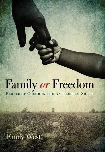 Family or Freedom: People of Color in the Antebellum South (New Directions in Southern History)