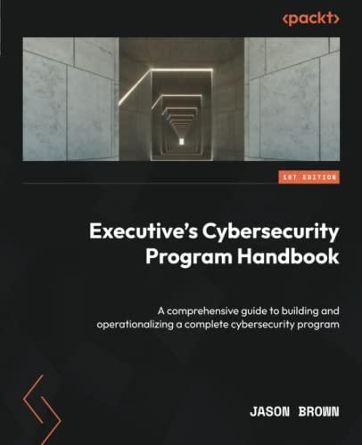 Executive's Cybersecurity Program Handbook: A comprehensive guide to building and operationalizing a complete cybersecurity program