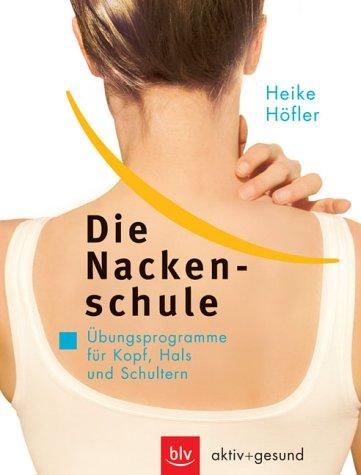 Die Nackenschule. Übungsprogramme für Kopf, Hals und Schultern