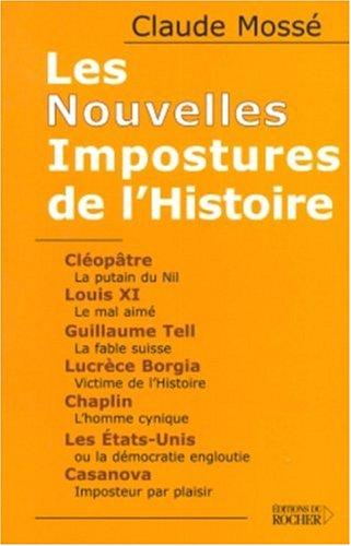 Les nouvelles impostures de l'histoire : Cléopâtre, Louis XI, Guillaume Tell, Lucrèce Borgia, Chaplin, les Etats-Unis, Casanova