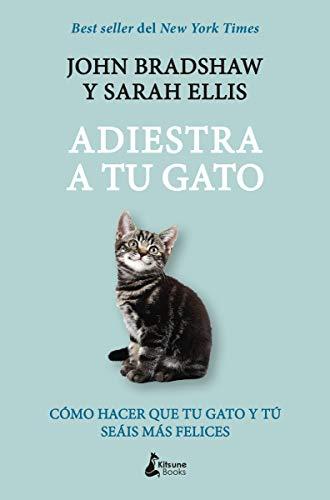 Adiestra a tu gato : una guía práctica para que tú y tu gato seáis felices: Como Hacer Que Tu Gato Y Tu Seais Mas Felices