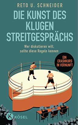 Die Kunst des klugen Streitgesprächs: Wer diskutieren will, sollte diese Regeln kennen - Ein Crashkurs in Vernunft