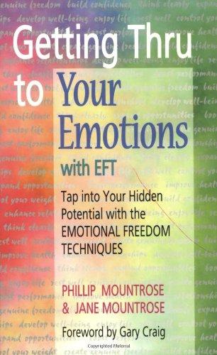 Getting Thru to Your Emotions With Eft: Tap into Your Hidden Potential With the Emotional Freedom Techniques