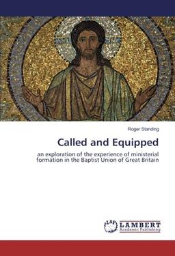 Called and Equipped: an exploration of the experience of ministerial formation in the Baptist Union of Great Britain