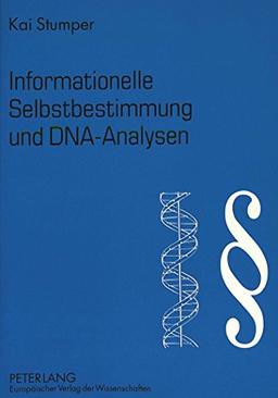 Informationelle Selbstbestimmung und DNA-Analysen: Zur Zulässigkeit der DNA-Analyse am Menschen angesichts des informationellen Selbstbestimmungsrechts aus Art. 2 I i.V.m. Art. 1 I GG