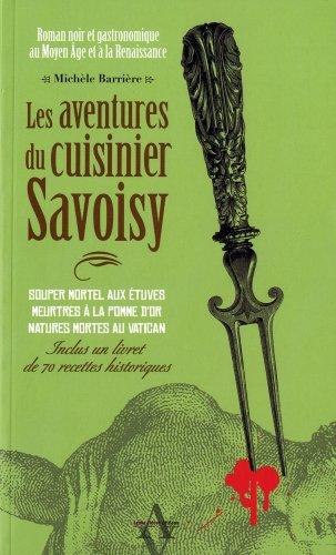 Les aventures du cuisinier Savoisy : roman noir et gastronomique au Moyen Age et à la Renaissance