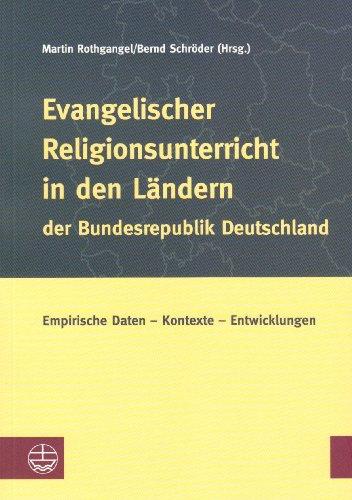 Evangelischer Religionsunterricht in den Ländern der Bundesrepublik Deutschland: Empirische Daten - Kontexte - Entwicklungen