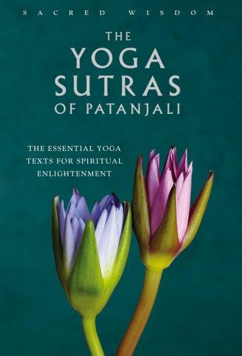 Sacred Wisdom: The Yoga Sutras of Patanjali: The Essential Yoga Texts for Spiritual Enlightenment