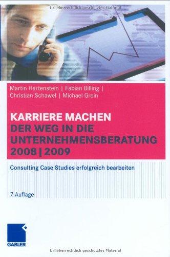 Karriere machen: Der Weg in die Unternehmensberatung: 2008/2009: Consulting Case Studies erfolgreich bearbeiten