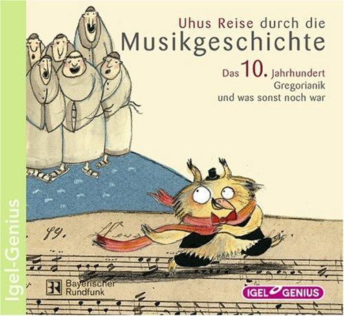 Uhus Reise durch die Musikgeschichte 1. Das 10. Jahrhundert. CD: Gregorianik und was sonst noch war