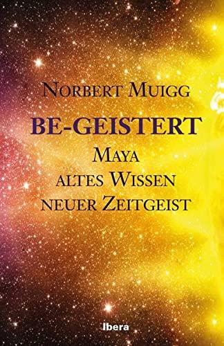 Be-Geistert: Maya – altes Wissen– neuer Zeitgeist