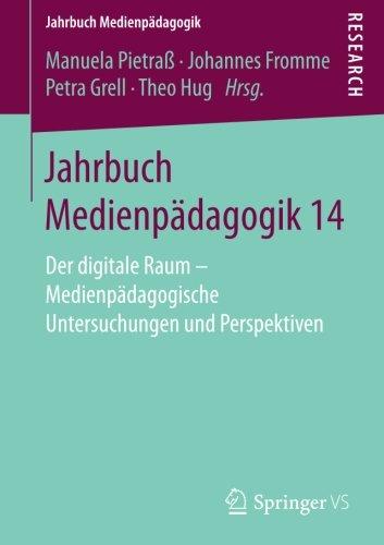 Jahrbuch Medienpädagogik 14: Der digitale Raum - Medienpädagogische Untersuchungen und Perspektiven