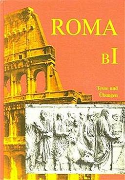 Roma B. Unterrichtswerk für Latein: Roma, Ausgabe B, Bd.1, Texte und Übungen