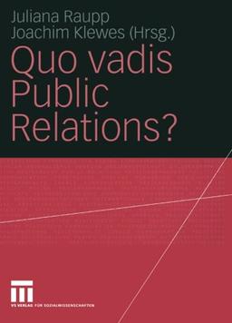 Quo vadis Public Relations?: Auf dem Weg zum Kommunikationsmanagement: Bestandsaufnahmen und Entwicklungen (German Edition)