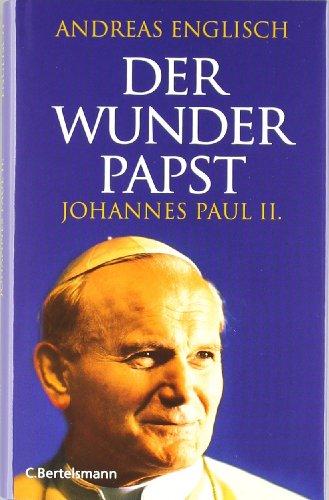 Der Wunderpapst: Johannes Paul II.