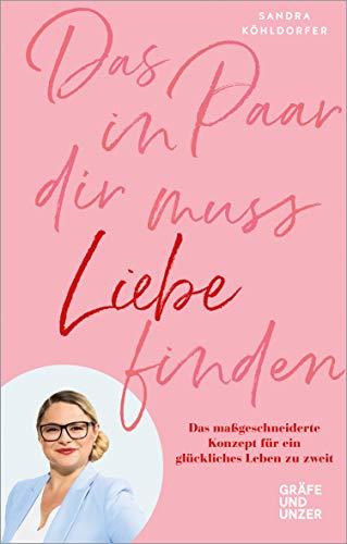 Das Paar in dir muss Liebe finden: Das maßgeschneiderte Konzept für ein glückliches Leben zu zweit (Gräfe und Unzer Einzeltitel)