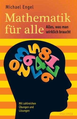 Mathematik für alle - Alles, was man wirklich braucht - Mit zahlreichen Übungen und Lösungen