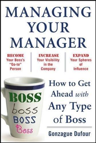 Managing Your Manager How To Get Ahead With Any Type Of Boss