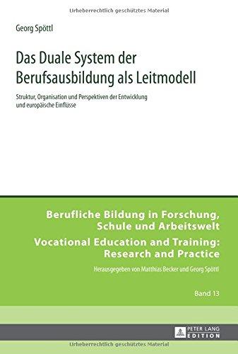 Das Duale System der Berufsausbildung als Leitmodell: üStruktur, Organisation und Perspektiven der Entwicklung und europäische Einflüsse (Berufliche ... and Training: Research and Practice)