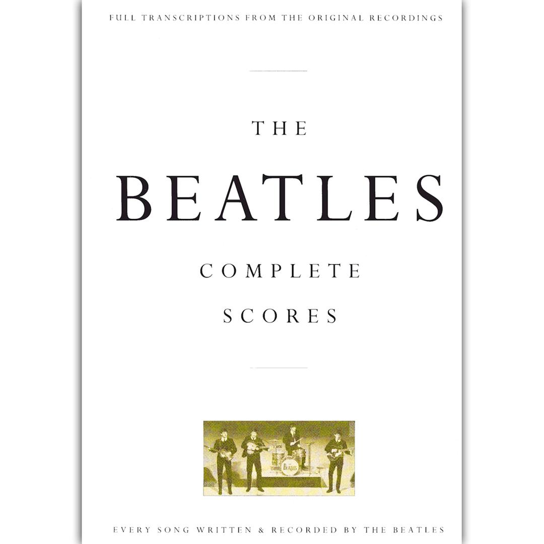 The Beatles - Complete Scores: Full Transcriptions from the Original Recordings. Every Song Written & Recorded by the Beatles (Transcribed Score)