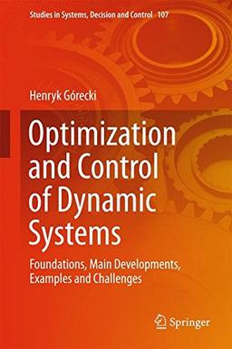 Optimization and Control of Dynamic Systems: Foundations, Main Developments, Examples and Challenges (Studies in Systems, Decision and Control)