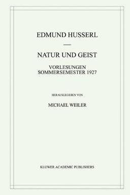 Natur und Geist: Vorlesungen Sommersemester 1927 (Husserliana: Edmund Husserl – Gesammelte Werke)