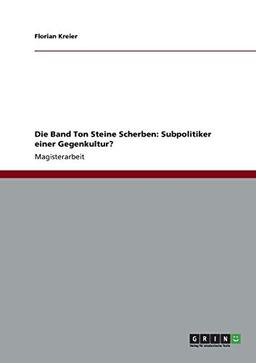 Die Band Ton Steine Scherben: Subpolitiker einer Gegenkultur?