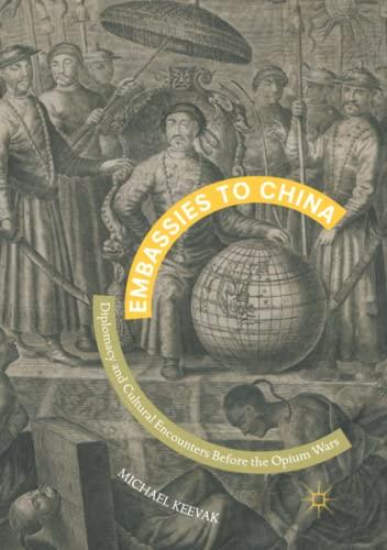 Embassies to China: Diplomacy and Cultural Encounters Before the Opium Wars