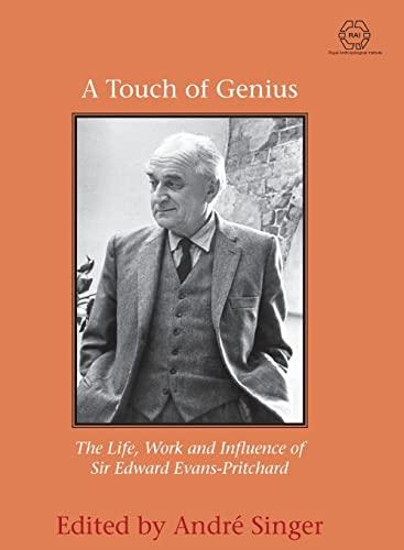 A Touch of Genius: The Life, Work and Influence of Sir Edward Evans-Pritchard (Rai, Band 4)