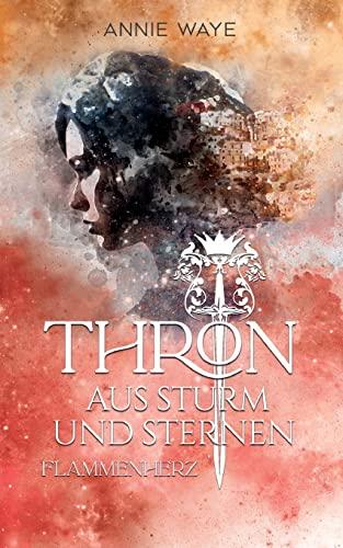 Thron aus Sturm und Sternen: Flammenherz: Epische High Fantasy über einen Krieg, Freundschaft und Verrat