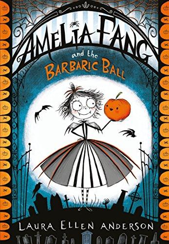 Amelia Fang and the Barbaric Ball (The Amelia Fang Series, Band 1)