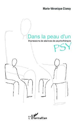 Dans la peau d'un psy : impressions de séances de psychothérapie : récit