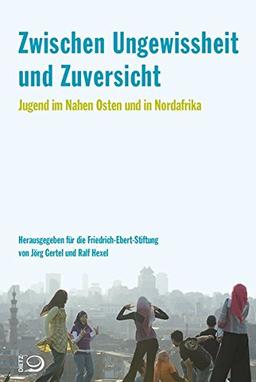 Zwischen Ungewissheit und Zuversicht: Jugend im Nahen Osten und in Nordafrika