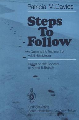 Steps To Follow: A Guide to the Treatment of Adult Hemiplegia: Guide to the Treatment of Adult Hemiplegia Based on the Concept of K.& B.Bobath