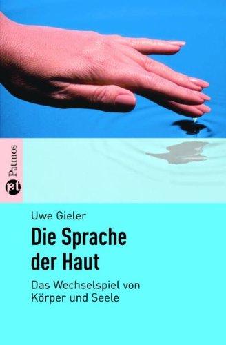 Die Sprache der Haut: Das Wechselspiel von Körper und Seele