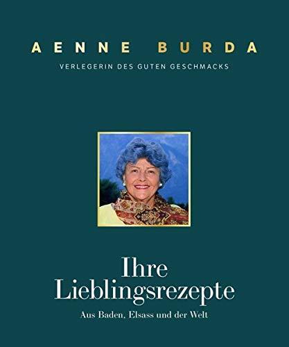 Aenne Burda. Verlegerin des guten Geschmacks: Ihre Lieblingsrezepte aus Baden, Elsass und der Welt