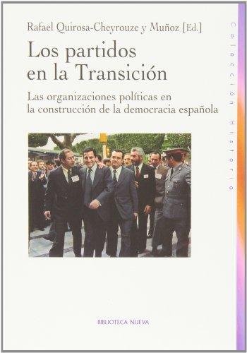 Los partidos en la transición : las organizaciones políticas en la construcción de la democracia española (HISTORIA)