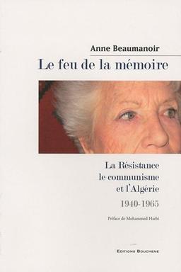 Le feu de la mémoire : la Résistance, le communisme et l'Algérie, 1940-1965