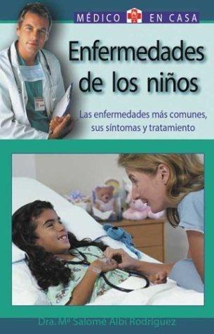 Enfermedades De Los Ninos : Sus Enfermedades Mas Comunes, Sus Sintomas Y Tratamiento / Children's Diseases : Most Common Illnesses, Symptoms And ... En Casa Series / Doctor In the House Series)